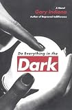 Do Everything in the Dark: A Novel