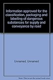 Information approved for the classification, packaging and labelling of dangerous substances for supply and conveyance by road