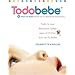 Todobebe: Todo lo Que Necesitas Saber para el Primer Ano de tu Bebe (Spanish Edition)