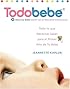 Todobebe: Todo lo Que Necesitas Saber para el Primer Ano de tu Bebe