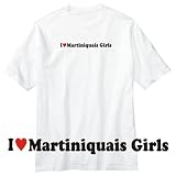 T-Shirt White  I Love Martiniquais Girls  Martinique Country