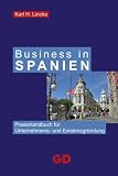 Business in Spanien: Praxishandbuch f�r Unternehmens- und Existenzgr�ndung - Karl H. Lincke