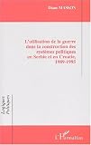 L'utilisation de la guerre dans la construction des syst�mes politiques en Serbie et en Croatie, 1989-1995