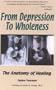 From Depression To Wholeness : The Anatomy of Healing