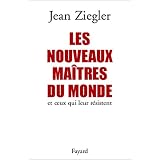 Les Nouveaux ma�tres du monde et ceux qui leur r�sistentpar Jean Ziegler