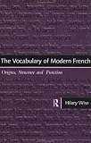 Vocabulary of Modern French: Origins, Structure and Function