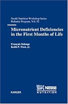Micronutrient Deficiencies in the First Months of Life: 52nd Nestle Nutrition Workshop, Pediatric Program, Dubai, October 2002 (Nestle Nutrition Institute Workshop Series, Pediatric Program)