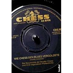 Wie Chess den Blues vergoldete. Die Geschichte der Br�der Chess und ihrer legend�ren Plattenfirma