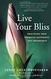 Live Your Bliss: Practices That Produce Happiness and Prosperity