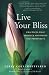 Live Your Bliss: Practices That Produce Happiness and Prosperity by Terry Cole-Whittaker