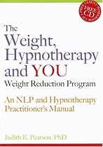 The Weight, Hypnotherapy and YOU Weight Reduction Program: An NLP and Hypnotherapy Practitioner's Manual