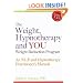 The Weight, Hypnotherapy and You Weight Reduction Program: An NLP and Hypnotherapy Practitioner's Manual [With CDROM]