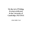 On the Art of Writing (Lectures delivered in the University of Cambridge 1913-1914)