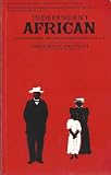 Independent African : John Chilembwe and the origins, setting and significance of the Nyasaland native rising of 1915