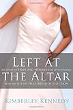 Left at the Altar: My Story of Hope and Healing for Every Woman Who Has Felt the Heartbreak of Rejection