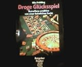 Droge Gl&uuml;cksspiel - Betroffene erz&auml;hlen von einer heimlichen Sucht - Ulla Fr&ouml;hling
