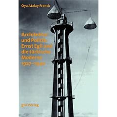 Architektur und Politik: Ernst Egli und die t�rkische Moderne 1927-1940