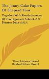 The Jonny-Cake Papers Of Sheperd Tom: Together With Reminiscences Of Narragansett Schools Of Former Days (1915)