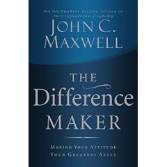 The Difference Maker: Making Your Attitude Your Greatest Asset
