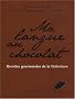 Ma langue au chocolat : Recettes gourmandes de la litt�rature