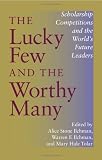 The Lucky Few And The Worthy Many: Scholarship Competitions And The World's Future Leaders (Philanthropic and Nonprofit Studies)