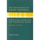 The Management of Head Injuries: A Practical Guide for the Emergency Room by David G. Currie, Ewan Ritchie, and Stephen Stott