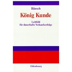K�nig Kunde: Leitbild f�r dauerhafte Verkaufserfolge