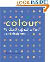Colour: A Workshop for Artists and Designers