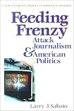 Feeding Frenzy: Attack Journalism and American Politics (New Lanahan Editions in Political Science) (New Lanahan Editions in Political Science)