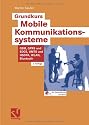 Grundkurs Mobile Kommunikationssysteme. Von UMTS, GSM und GPRS zu Wireless LAN und Bluetooth Piconetzen
