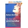 So bin ich unverwundbar: Sechs Strategien, souver�n mit �rger und Kritik umzugehen