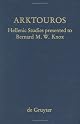 Arktouros: Hellenic Studies Presented to Bernard M.W. Knox on the Occasion of His 65th Birthday