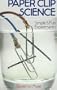 Paper Clip Science: Simple & Fun Experiments
