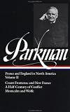 Francis Parkman : France and England in North America : Vol. 2: Count Frontenac and New France under Louis XIV, A Half-Century of Conflict, Montcalm and Wolfe (Library of America)