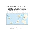  The 2007-2012 World Outlook for Non-Aerospace-Type Filter Replacement Elements,... by Fluids Power Systems