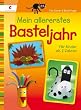 Mein allererstes Basteljahr: F�r Kinder ab 2 Jahren