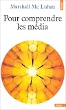 Pour comprendre les m�dia: Les prolongements technologiques de l'homme