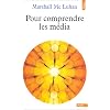 Pour comprendre les m�dia: Les prolongements technologiques de l'homme