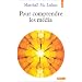 Pour comprendre les m�dia: Les prolongements technologiques de l'homme