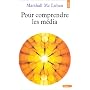 Pour comprendre les média: Les prolongements technologiques de l'homme