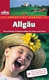  : Allg&auml;u. Freizeit mit Kindern: Von Eltern f&uuml;r Eltern - von Kindern getestet. 100 Ausfl&uuml;ge f&uuml;r jedes Wetter und jede Gelegenheit