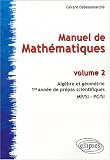 Manuel de Math�matiques : Volume 2, Alg�bre et g�om�trie, 1re ann�e de pr�pas scientifiques MP/SI -PC/SI