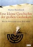 Eine kleine Geschichte der grossen Gedanken: Wie die Philosophie unsere Welt erfand