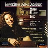 Romantische franz�sische und deutsche Orgelmusik - Marsha Heather Long