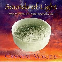 SOUNDS OF LIGHT:  The Pure Tones of Crystal Singing Bowls