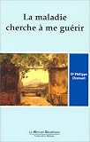 La maladie cherche à me guérir, tome 1