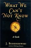 What We Can't Not Know: A Guide J. Budziszewski