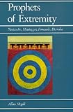 Prophets of extremity: Nietzsche, Heidegger, Foucault, Derrida