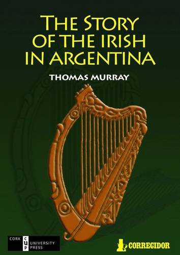 Story of the Irish in Argentina. Thomas Murray