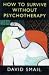 How to Survive Without Psychotherapy (Psychology/Self-Help)